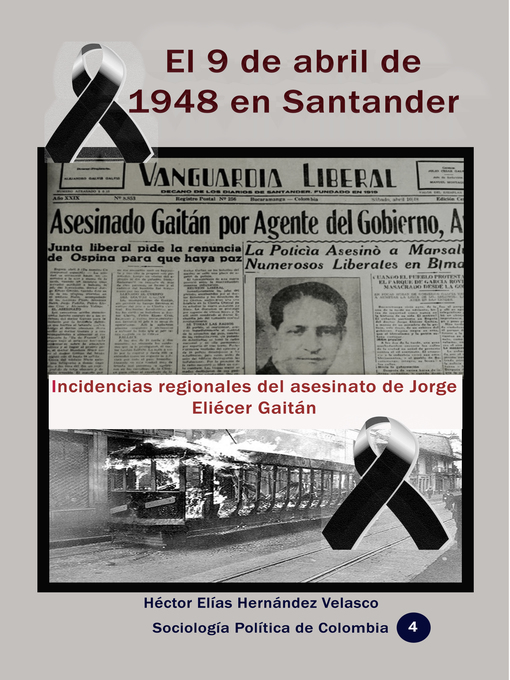 Detalles del título El 9 de abril de 1948 en Santander Incidencias regionales del asesinato de Jorge Eliécer Gaitán de Héctor Elías Hernández Velasco - Disponible